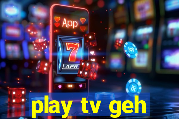 play tv geh